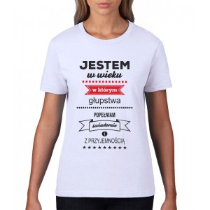 JESTEM W WIEKU W KTÓRYM GŁUPSTWA POPEŁNIAM ŚWIADOMIE I Z PRZYJEMNOŚCIĄ