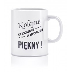 KOLEJNE URODZINY A JA DALEJ PIĘKNY