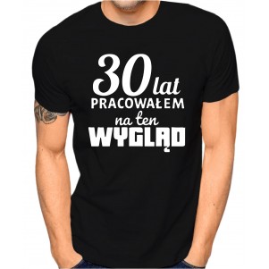 30 LAT PRACOWAŁEM NA TEN WYGLĄD